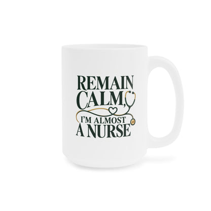 Remain Calm, I'm Almost a Nurse Mug, Forest Green, 15 oz, centred opposite supplier product angle