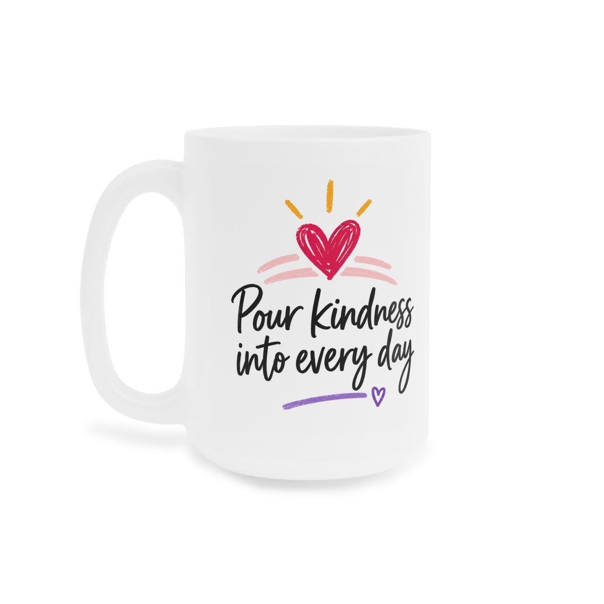 White 15oz ceramic mug with Pour Kindness Into Every Day lettering, raspberry heart and golden rays, opposite side view.