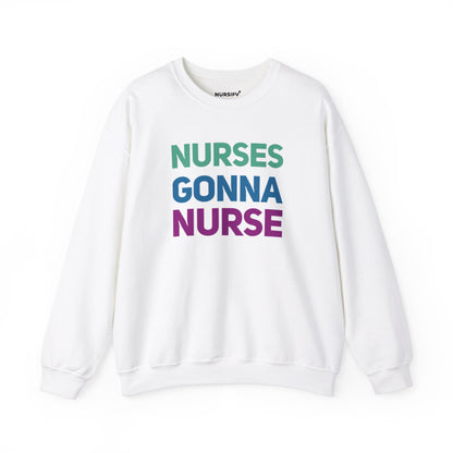 Nurses Gonna Nurse Crewneck Sweatshirt | Nursify