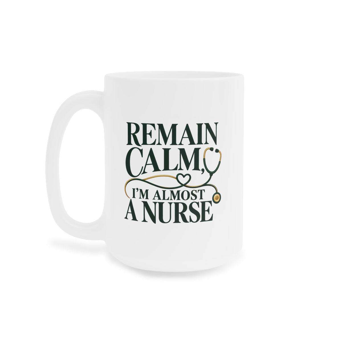 Remain Calm, I'm Almost a Nurse Mug, Forest Green, 15 oz, centred supplier side view