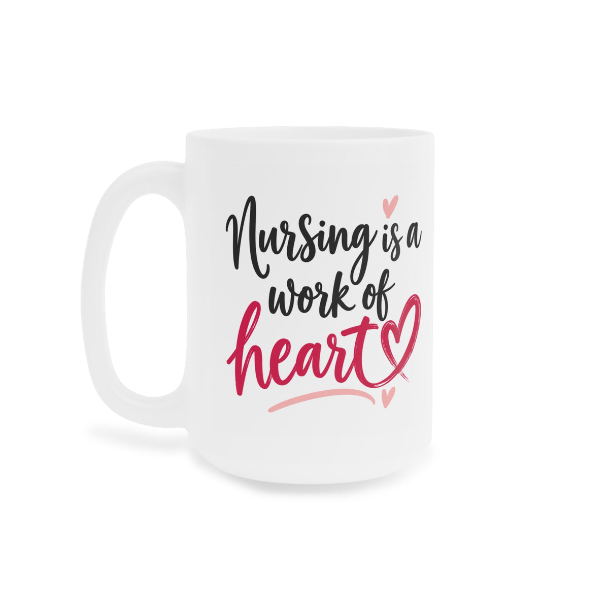 White 15oz ceramic mug with Nursing Is a Work of Heart lettering and raspberry heart, opposite side view.