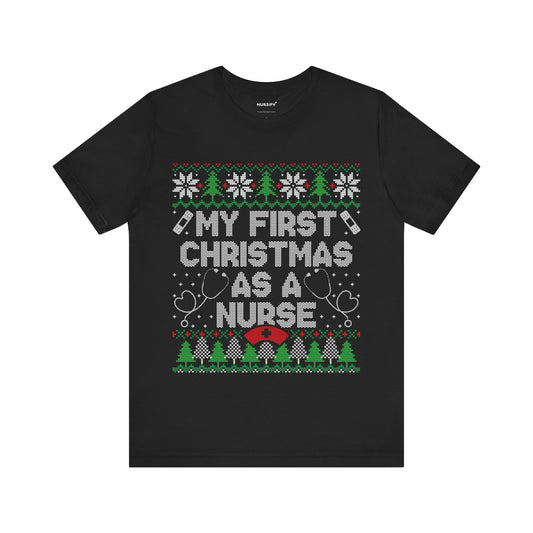 Nurse Ugly Christmas Tee - My first Christmas as a Nurse