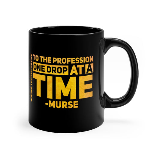 MALE NURSE GIFT Mug, Nurse Graduation Gift, Adding Testosterone to the Profession One Drop at a Time, Student Nurse Gift Male